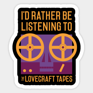 I'd Rather Be Listening To The Lovecraft Tapes Sticker